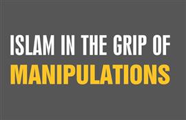 Islam in the grip of manipulations