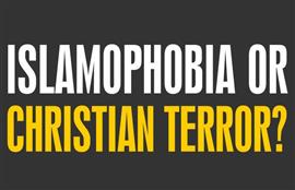 Islamophobia or Crhistian Terror?